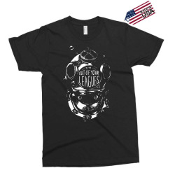 i'm out of your leagues Exclusive T-shirt | Artistshot