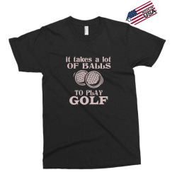 it takes a lot of balls to play golf Exclusive T-shirt | Artistshot