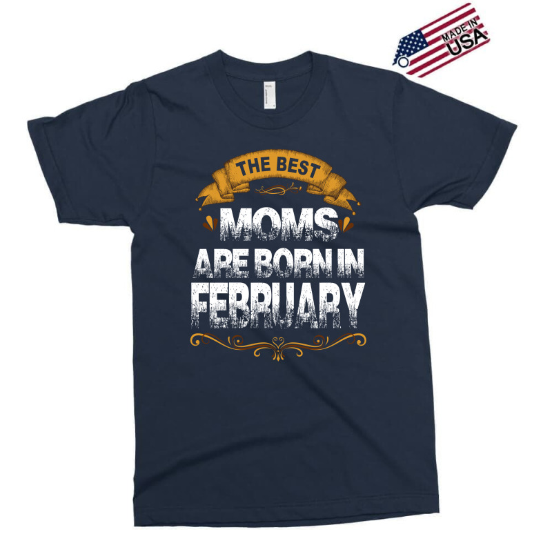 The Best Moms Are Born In February Exclusive T-shirt | Artistshot