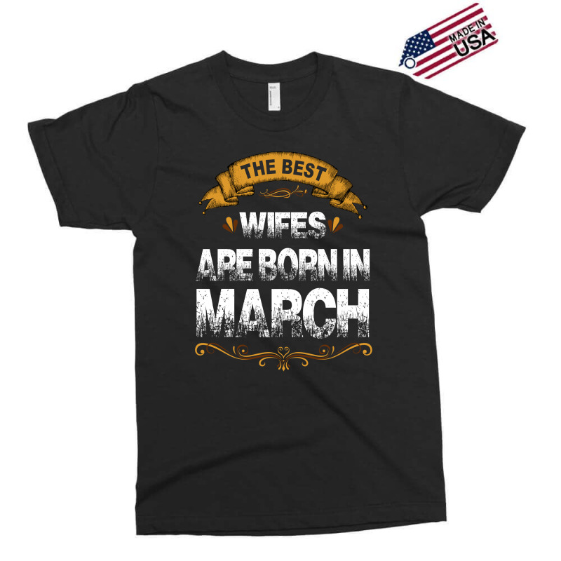 The Best Wifes Are Born In March Exclusive T-shirt | Artistshot
