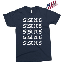sisters sisters sisters Exclusive T-shirt | Artistshot