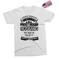 I Never Dreamed Husband Exclusive T-shirt | Artistshot