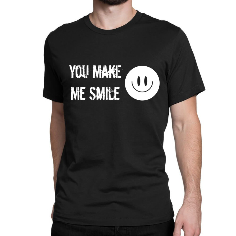 You Make Me Classic T-shirt | Artistshot