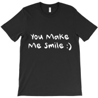 You Make Me T-shirt | Artistshot