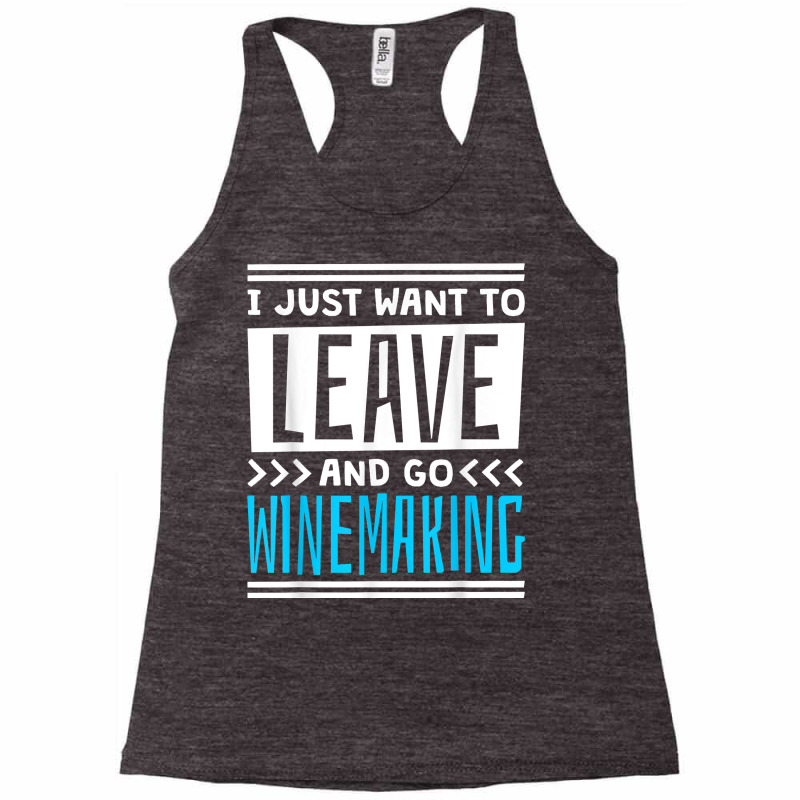 I Just Want To Leave And Go Winemaking T Shirt Racerback Tank | Artistshot