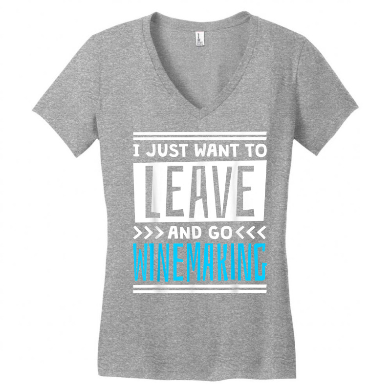 I Just Want To Leave And Go Winemaking T Shirt Women's V-neck T-shirt | Artistshot