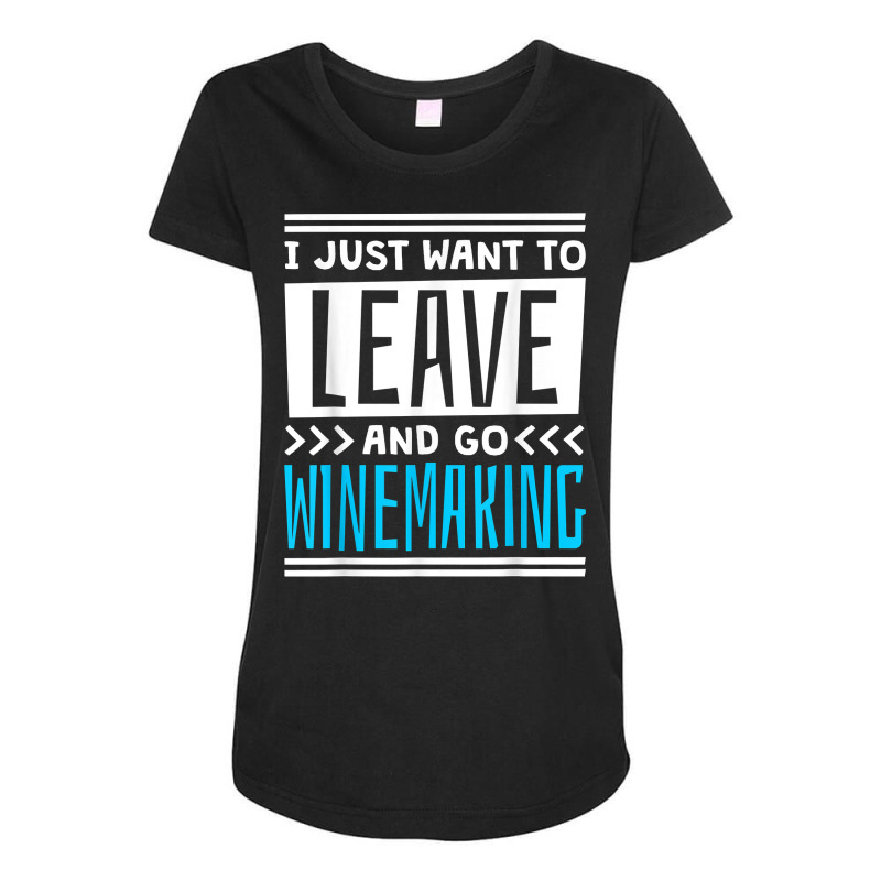 I Just Want To Leave And Go Winemaking T Shirt Maternity Scoop Neck T-shirt | Artistshot