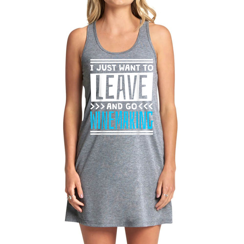 I Just Want To Leave And Go Winemaking T Shirt Tank Dress | Artistshot