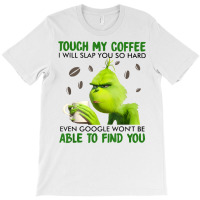 Touch My Coffee I Will Slap You So Hard T Shirt T-shirt | Artistshot