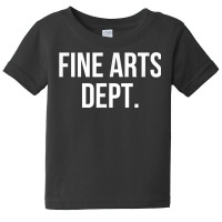 Fine Arts Dept. College Fine Arts Major T Shirt Baby Tee | Artistshot