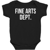 Fine Arts Dept. College Fine Arts Major T Shirt Baby Bodysuit | Artistshot