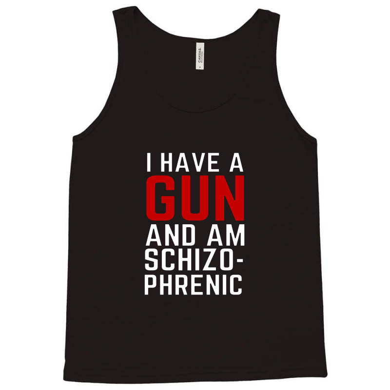 I Have A Gun Tank Top | Artistshot