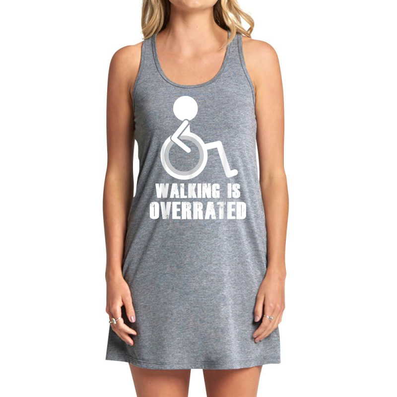 Walking Is Overrated   Funny Wheelchair Disability Saying T Shirt Tank Dress by norhannuchols | Artistshot