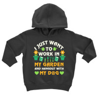 I Just Want To Work In My Garden T  Shirt I Just Want To Work In My Ga Toddler Hoodie | Artistshot