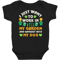 I Just Want To Work In My Garden T  Shirt I Just Want To Work In My Ga Baby Bodysuit | Artistshot