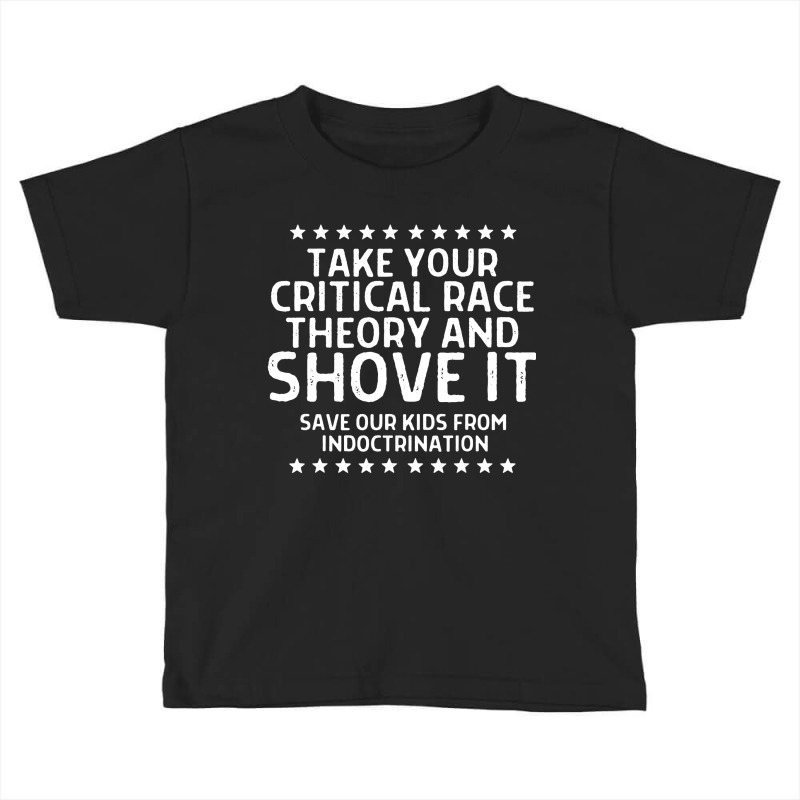 Take Your Critical Race Theory And Shove Toddler T-shirt by Juice Tees | Artistshot