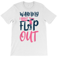 Gymnast And Cheerleader Design Warning I Might Flip Out T Shirt T-shirt | Artistshot