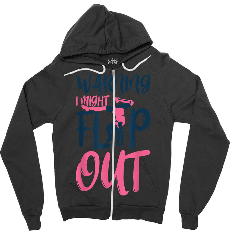 Gymnast And Cheerleader Design Warning I Might Flip Out T Shirt Zipper Hoodie | Artistshot