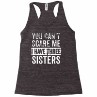 You Can't Scare Me I Have Three Sisters Funny Brother Racerback Tank | Artistshot