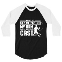 Fishing Fishing Funny Had To Call In Sick My Arms In A Cast 3/4 Sleeve Shirt | Artistshot