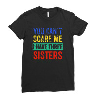 You Can't Scare Me I Have Three Sisters Funny Brother 1 Ladies Fitted T-shirt | Artistshot