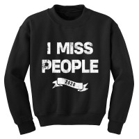 I Miss People 2020 For Dark Youth Sweatshirt | Artistshot