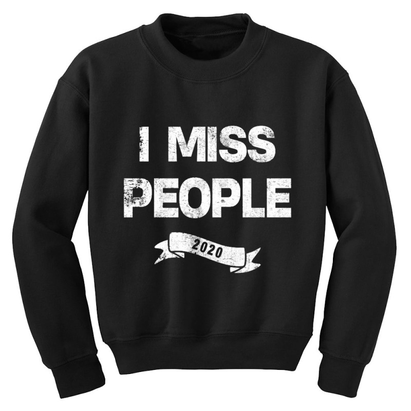 I Miss People 2020 For Dark Youth Sweatshirt by nbobatiga | Artistshot