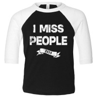 I Miss People 2020 For Dark Toddler 3/4 Sleeve Tee | Artistshot