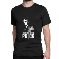 Killing Freedom Only Took One Little Prick Classic T-shirt | Artistshot