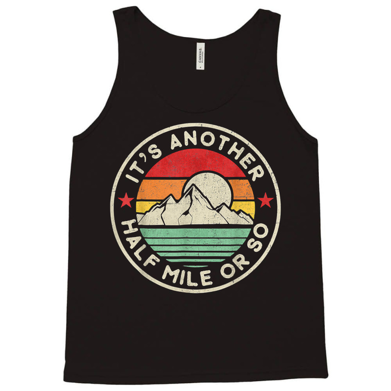 Hiking Funny Hiking Camping Another Half Mile Or So Mountains Hike Tank Top by urethrapricey | Artistshot