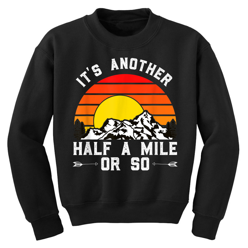 Hiking Funny Hiking Hiker It's Another Half A Mile Or So Youth Sweatshirt by urethrapricey | Artistshot