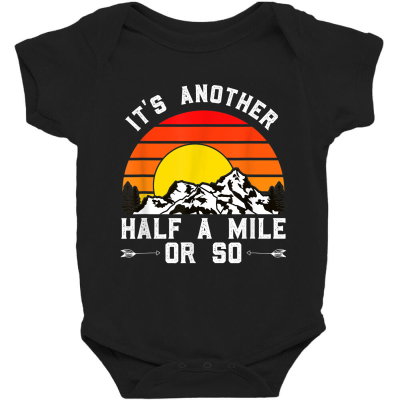 Hiking Funny Hiking Hiker It's Another Half A Mile Or So Baby Bodysuit by urethrapricey | Artistshot