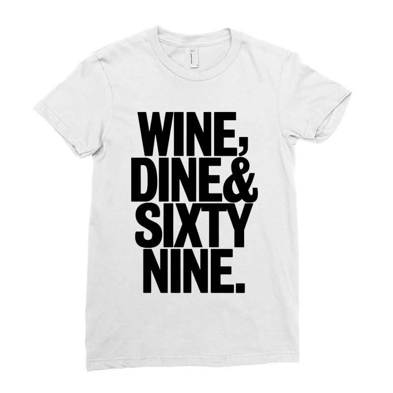 Wine Dine And 69 Sixtynine Ladies Fitted T-Shirt by ShopYes | Artistshot