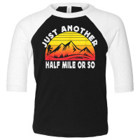 Hiking Funny Hiking Just Another Half Mile Or So Retro Hiking Toddler 3/4 Sleeve Tee | Artistshot