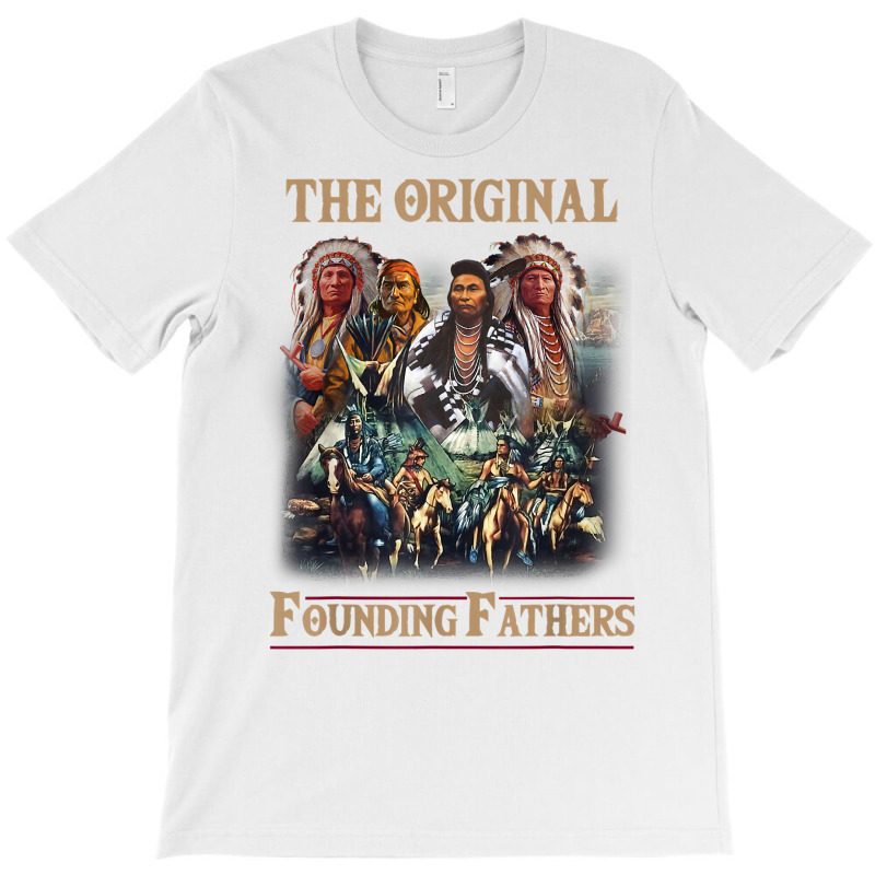 Original Founding Fathers Native American T Shirt T-shirt | Artistshot