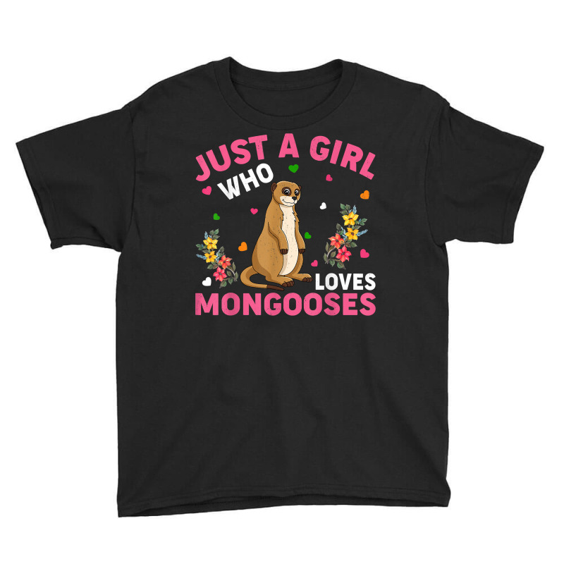 Mongoose Animal Lover Just A Girl Who Loves Mongooses T Shirt Youth Tee by belewomritans | Artistshot