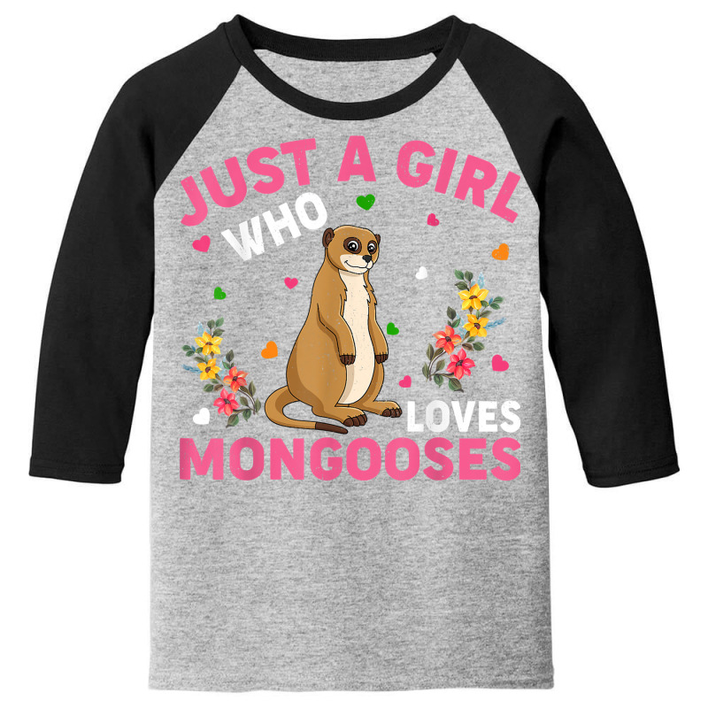 Mongoose Animal Lover Just A Girl Who Loves Mongooses T Shirt Youth 3/4 Sleeve by belewomritans | Artistshot