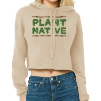 Plant Native Fun Gardening Permaculture Ecology T Shirt Cropped Hoodie | Artistshot