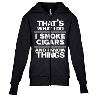 That's What I Do I Smoke Cigars And I Know Things Everyone T Shirt Youth Zipper Hoodie | Artistshot