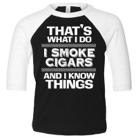 That's What I Do I Smoke Cigars And I Know Things Everyone T Shirt Toddler 3/4 Sleeve Tee | Artistshot