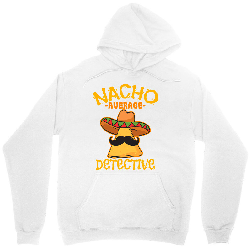 Nacho Average Detective Investigator Informer Cinco De Mayo T Shirt Unisex Hoodie by HUUY | Artistshot