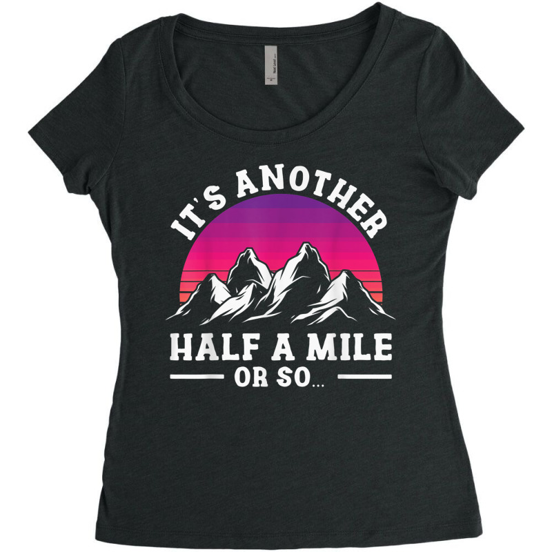 Hiking Hikers Hiking Another Half Mile Or So Hike Hiking Lovers Women's Triblend Scoop T-shirt by criticizematter | Artistshot