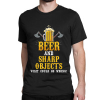 Lumberjack Beer And Sharp Objects What Could Go Wrong Axe Lumberjack Classic T-shirt | Artistshot