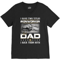 Union Ironworker Dad Quote Design Iron Worker Clothing T Shirt V-neck Tee | Artistshot