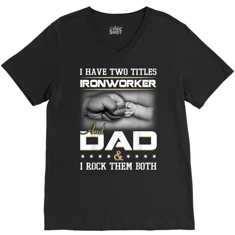 Union Ironworker Dad Quote Design Iron Worker Clothing T Shirt V-Neck Tee by damarcusswabb | Artistshot