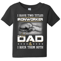 Union Ironworker Dad Quote Design Iron Worker Clothing T Shirt Baby Tee | Artistshot