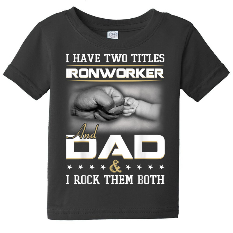 Union Ironworker Dad Quote Design Iron Worker Clothing T Shirt Baby Tee by damarcusswabb | Artistshot