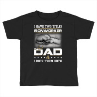 Union Ironworker Dad Quote Design Iron Worker Clothing T Shirt Toddler T-shirt | Artistshot