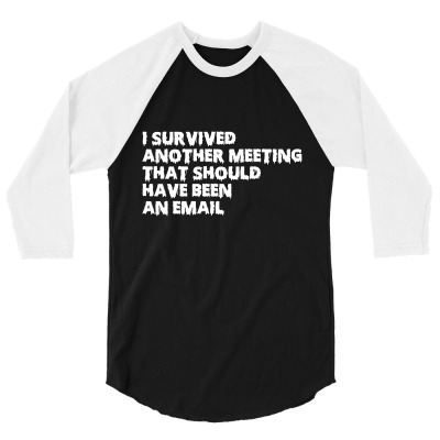 I Survived Another Meeting 3/4 Sleeve Shirt Designed By Fahmifutri