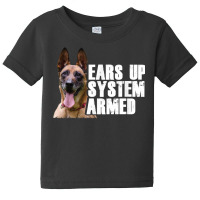 Belgian Shepherd Dog I Ears Up System Armed I Malinois T Shirt Baby Tee | Artistshot